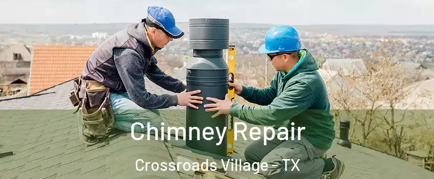 Chimney Repair Crossroads Village - TX