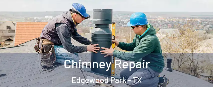 Chimney Repair Edgewood Park - TX