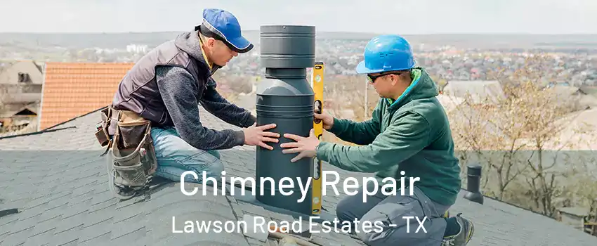 Chimney Repair Lawson Road Estates - TX