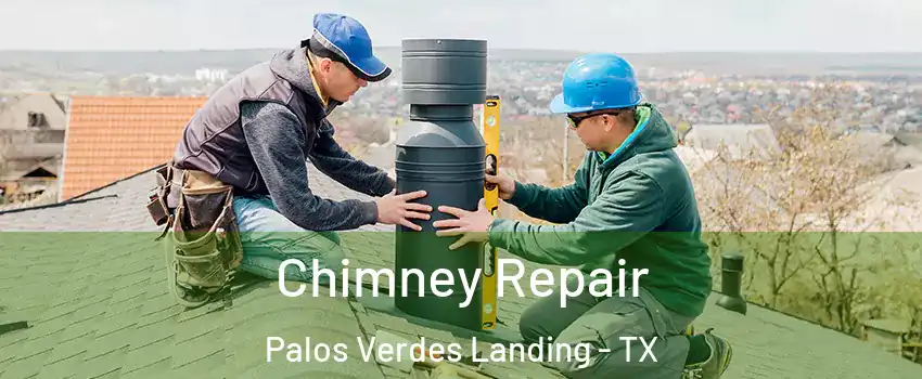 Chimney Repair Palos Verdes Landing - TX