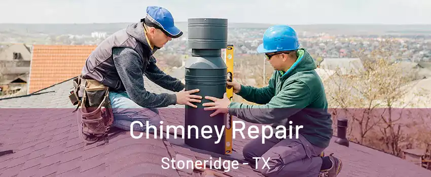 Chimney Repair Stoneridge - TX