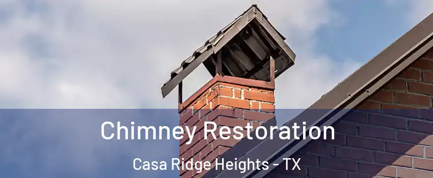 Chimney Restoration Casa Ridge Heights - TX