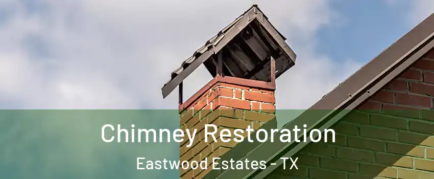 Chimney Restoration Eastwood Estates - TX
