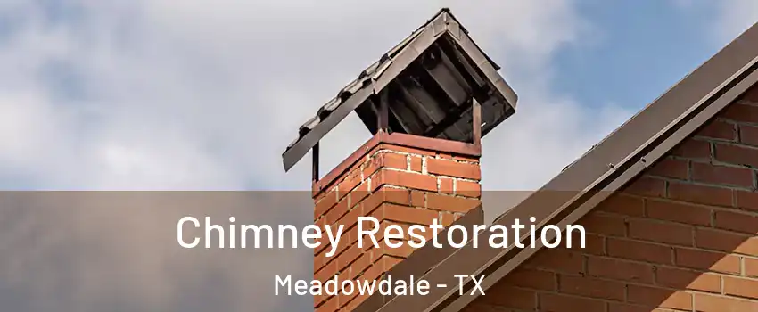 Chimney Restoration Meadowdale - TX