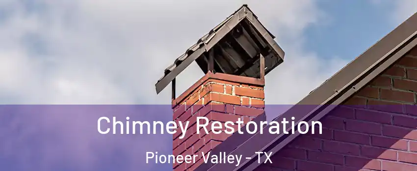 Chimney Restoration Pioneer Valley - TX