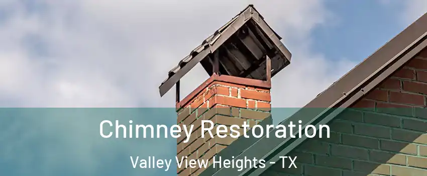 Chimney Restoration Valley View Heights - TX