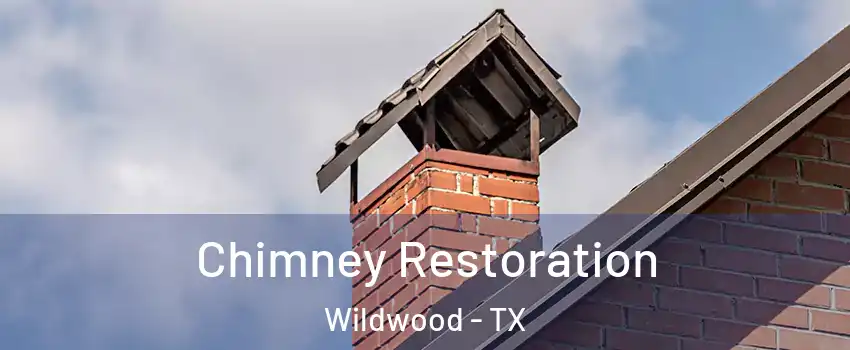 Chimney Restoration Wildwood - TX