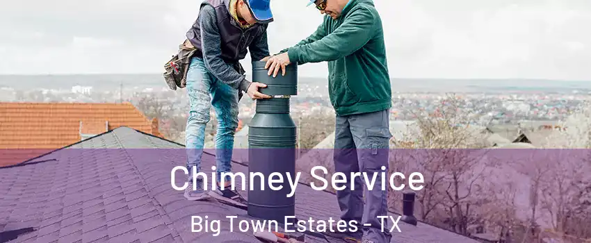 Chimney Service Big Town Estates - TX