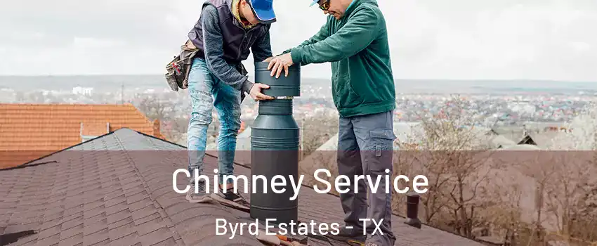Chimney Service Byrd Estates - TX