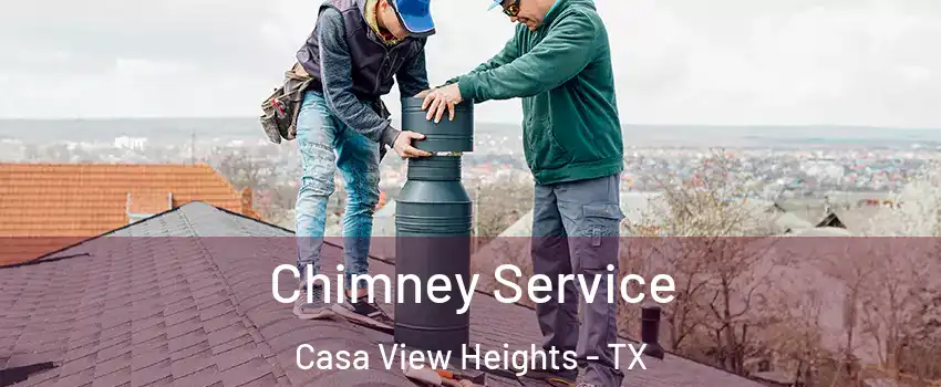 Chimney Service Casa View Heights - TX