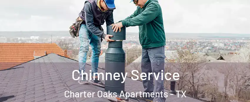Chimney Service Charter Oaks Apartments - TX