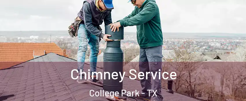 Chimney Service College Park - TX