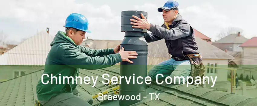 Chimney Service Company Braewood - TX