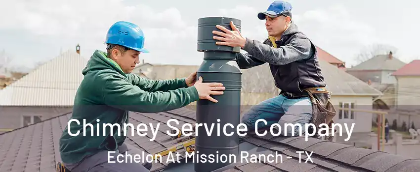 Chimney Service Company Echelon At Mission Ranch - TX