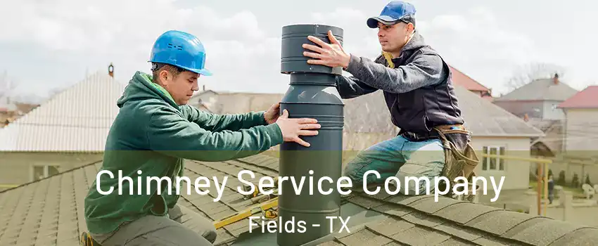 Chimney Service Company Fields - TX