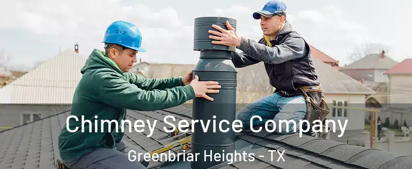 Chimney Service Company Greenbriar Heights - TX