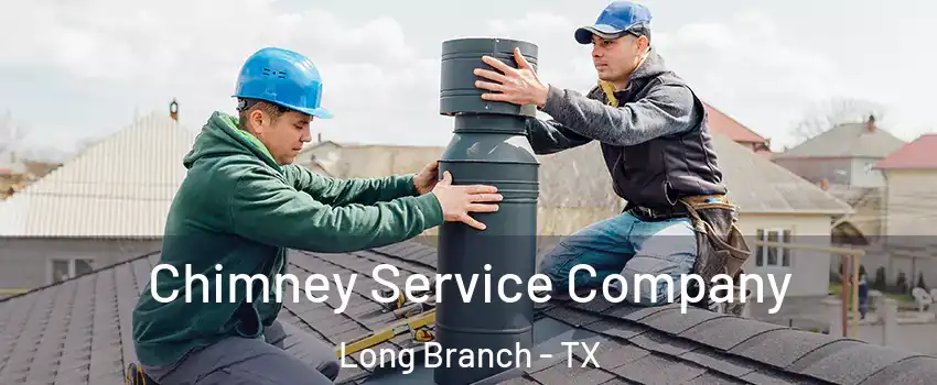 Chimney Service Company Long Branch - TX