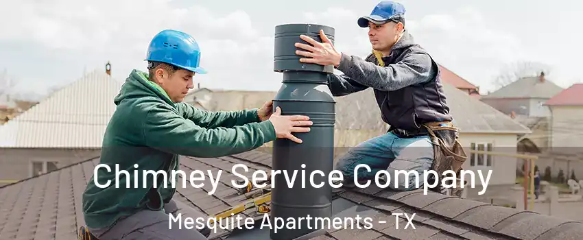 Chimney Service Company Mesquite Apartments - TX