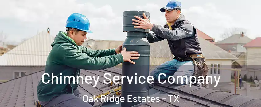 Chimney Service Company Oak Ridge Estates - TX