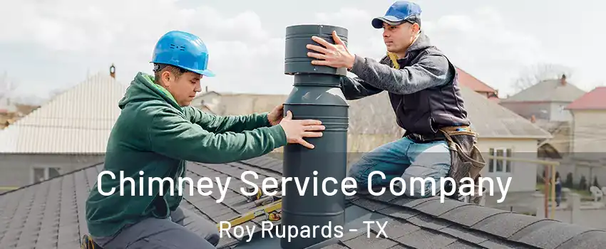 Chimney Service Company Roy Rupards - TX