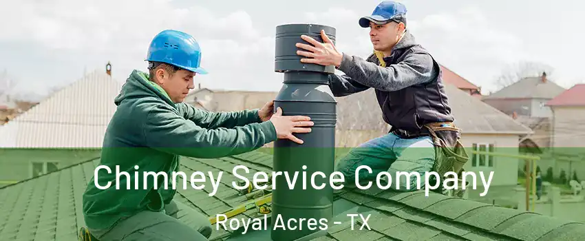 Chimney Service Company Royal Acres - TX