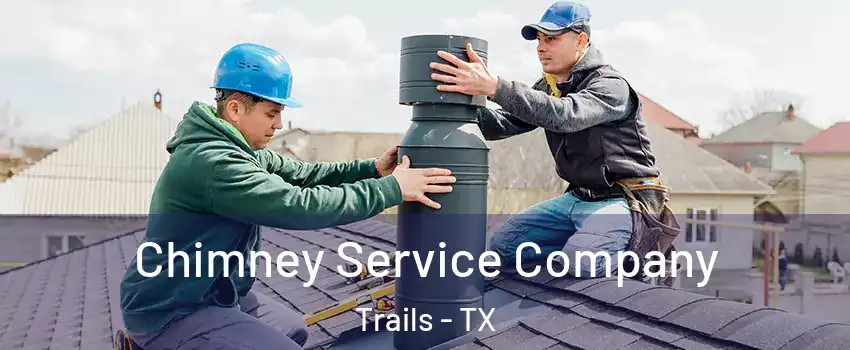 Chimney Service Company Trails - TX