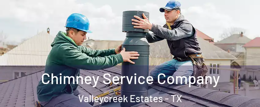 Chimney Service Company Valleycreek Estates - TX