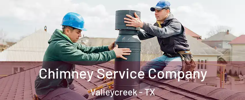 Chimney Service Company Valleycreek - TX