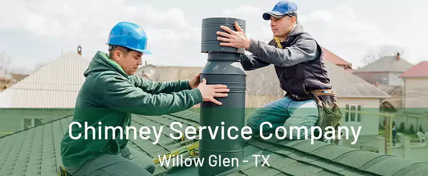 Chimney Service Company Willow Glen - TX