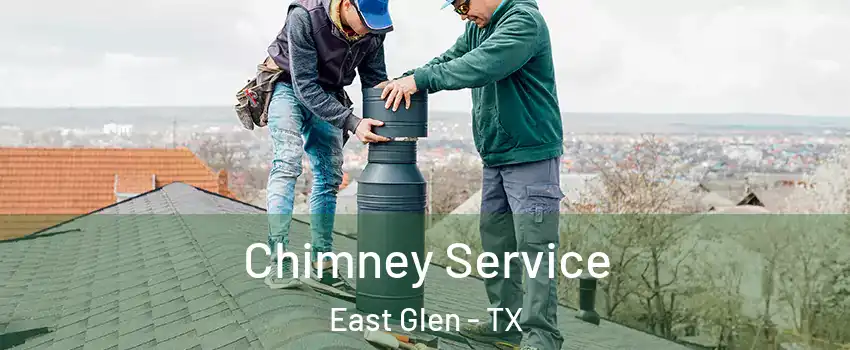 Chimney Service East Glen - TX