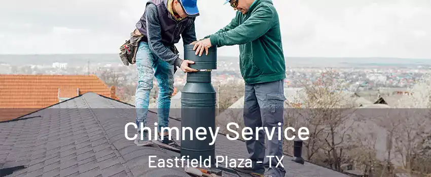 Chimney Service Eastfield Plaza - TX