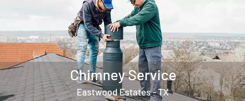 Chimney Service Eastwood Estates - TX