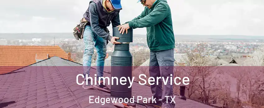 Chimney Service Edgewood Park - TX