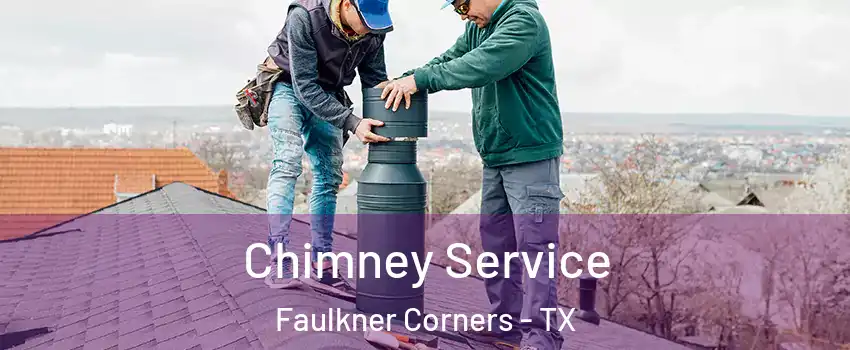 Chimney Service Faulkner Corners - TX