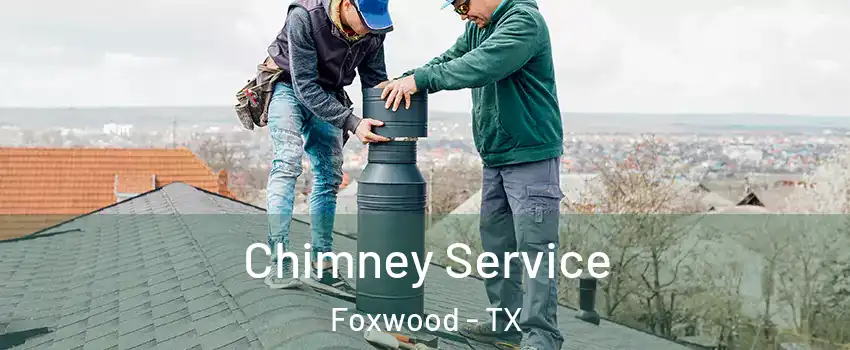 Chimney Service Foxwood - TX