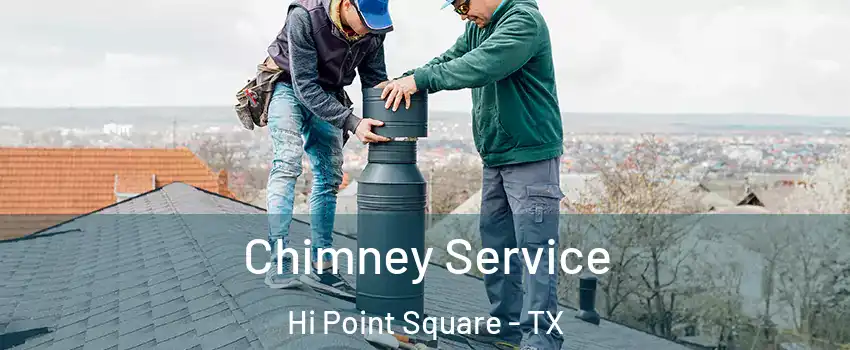 Chimney Service Hi Point Square - TX