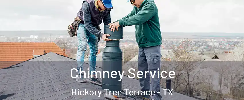 Chimney Service Hickory Tree Terrace - TX