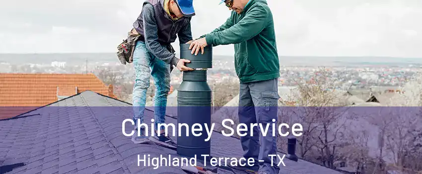 Chimney Service Highland Terrace - TX