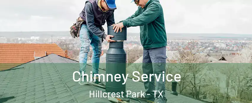 Chimney Service Hillcrest Park - TX