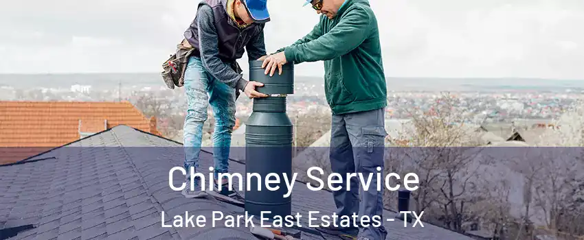 Chimney Service Lake Park East Estates - TX