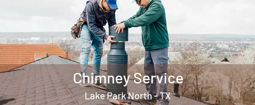 Chimney Service Lake Park North - TX