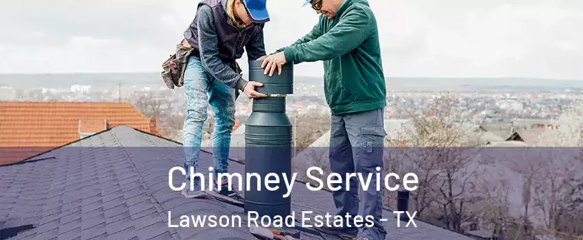 Chimney Service Lawson Road Estates - TX