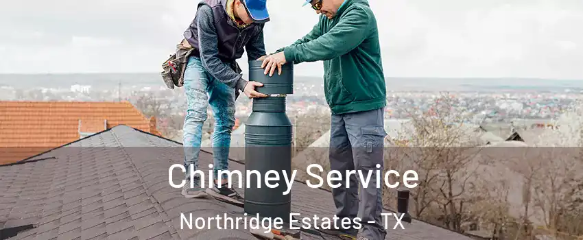 Chimney Service Northridge Estates - TX