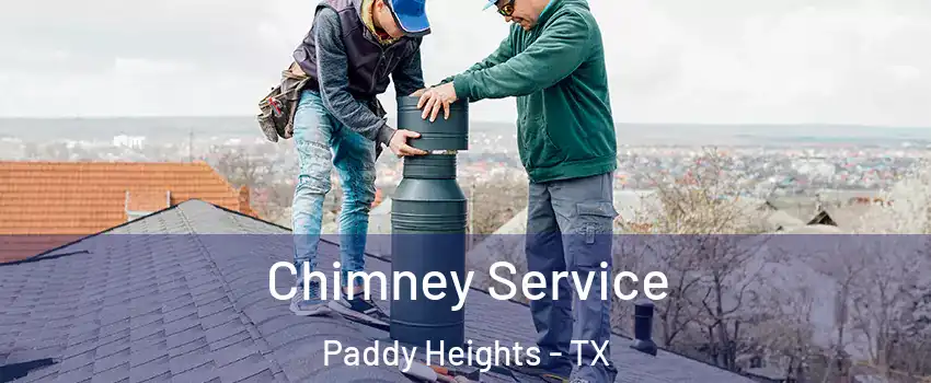 Chimney Service Paddy Heights - TX