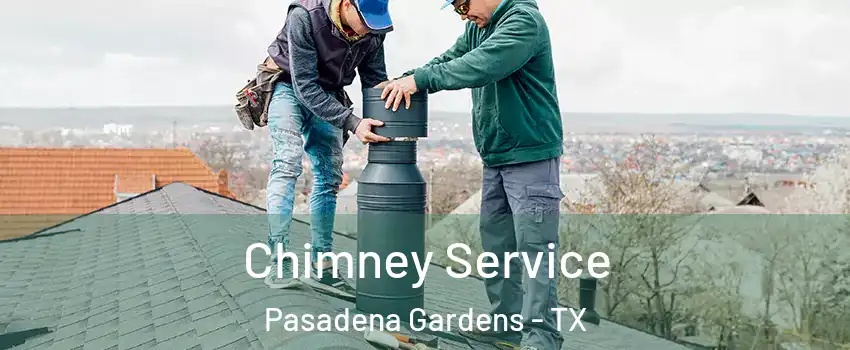 Chimney Service Pasadena Gardens - TX