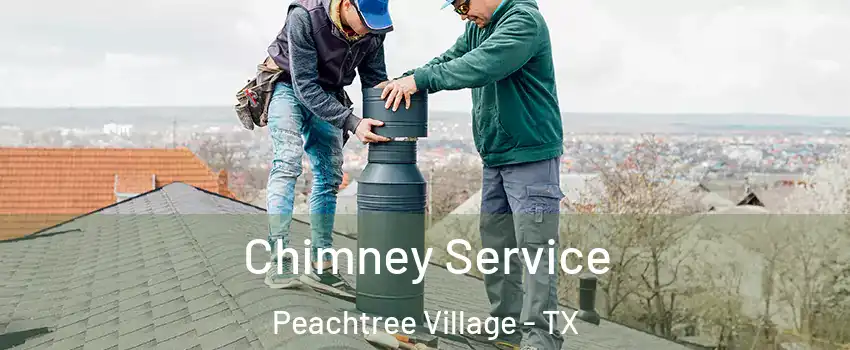 Chimney Service Peachtree Village - TX