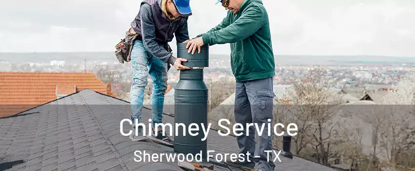Chimney Service Sherwood Forest - TX