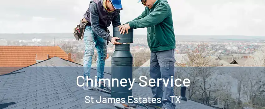 Chimney Service St James Estates - TX