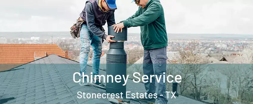 Chimney Service Stonecrest Estates - TX