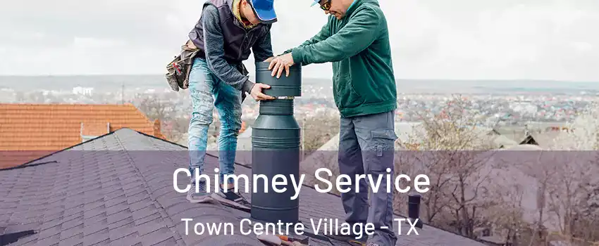 Chimney Service Town Centre Village - TX